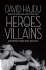 Heroes and Villains: Essays on Music, Movies, Comics, and Culture