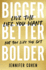 Bigger, Better, Bolder: Live the Life You Want, Not the Life You Get