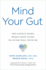 Mind Your Gut: The Science-Based, Whole-Body Guide to Living Well with Ibs