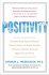 Positivity: Groundbreaking Research Reveals How to Embrace the Hidden Strength of Positive Emotions, Overcome Negativity, and Thrive