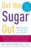 Get the Sugar Out: 501 Simple Ways to Cut the Sugar Out of Any Diet