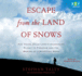Escape From the Land of Snows: the Young Dalai Lama's Harrowing Flight to Freedom and the Making of a Spiritual Hero