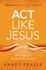 Act Like Jesus Bible Study Guide: How Can I Put My Faith Into Action?