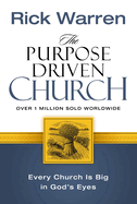 The Purpose Driven® Church: Growth Without Compromising Your Mission