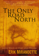 The Only Road North: 9, 000 Miles of Dirt and Dreams