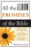 All the Promises of the Bible: a Unique Compilation and Exposition of Divine Promises in Scripture