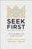 Seek First: How the Kingdom of God Changes Everything