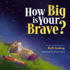 How Big is Your Brave?