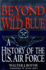 Beyond the Wild Blue: a History of the U.S. Air Force, 1947-1997