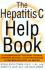 The Hepatitis C Help Book: a Groundbreaking Treatment Program Combining Western and Eastern Medicine for Maximum Wellness and Healing