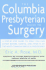 The Columbia Presbyterian Guide to Surgery: a Step-By-Step Guide to What You Can Expect Before, During, and After 45 of the Most Common Surgical Proce