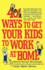 401 Ways to Get Your Kids to Work at Home: Household Tested and Proven Effective! Techniques, Tips, Tricks, and Strategies on How to Get Your Kids to Share the Housework...and in the Process Become Self-Reliant, Responsible Adults