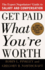 Get Paid What You'Re Worth: the Expert Negotiators' Guide to Salary and Compensation