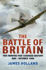 The Battle of Britain: Five Months That Changed History: May-October 1940