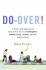 Do-Over!: In which a forty-eight-year-old father of three returns to kindergarten, summer camp, the prom, and other embarrassments