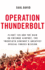 Operation Thunderbolt: Flight 139 and the Raid on Entebbe Airport, the Most Audacious Hostage Rescue Mission in History