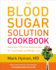 The Blood Sugar Solution Cookbook: More Than 175 Ultra-Tasty Recipes for Total Health and Weight Loss (the Dr. Mark Hyman Library, 2)
