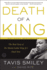 Death of a King: the Real Story of Dr. Martin Luther King Jr. 'S Final Year