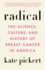 Radical: the Science, Culture, and History of Breast Cancer in America