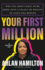Your First Million: Why You Dont Have to Be Born Into a Legacy of Wealth to Leave One Behind