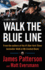 Walk the Blue Line: No Right, No Left--Just Cops Telling Their True Stories to James Patterson