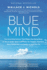 Blue Mind: the Surprising Science That Shows How Being Near, in, on, Or Under Water Can Make You Happier, Healthier, More Connected, and Better at What You Do