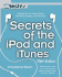 Secrets of the Ipod and Itunes: Expert Advice for Tapping the Power of Apple's Portable Music Player (Secrets of the Ipod & Itunes)