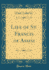 Life of St. Francis of Assisi (Classic Reprint)