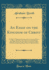 An Essay on the Kingdom of Christ: to Which is Added, the Doctrine of the Covenants, Wherein is Shewn That There Never Was a Covenant of Works Made With Adam; Nor Any Other Covenant Ever Made With Man, Respecting Things Purely of a Spiritual Nature