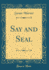 Say and Seal (Classic Reprint)