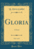 Gloria, Vol. 1 of 2: a Novel (Classic Reprint)