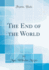 The End of the World (Classic Reprint)