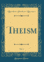 Theism, Vol 1 Classic Reprint