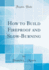How to Build Fireproof and Slow-Burning (Classic Reprint)