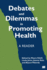 Debates and Dilemmas in Promoting Health: a Reader