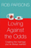 Loving Against the Odds: for Every Man and Every Woman in Every Marriage