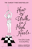 How to Walk in High Heels: the Girl's Guide to Everything