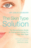 The Skin Type Solution: the Revolutionary Guide to Finding and Caring for Your Skin Type