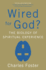 Wired for God? : the Biology of Spiritual Experience