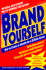 Brand Yourself: How to Create an Identity for a Brilliant Career