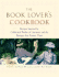 The Book Lovers Cookbook: Recipes Inspired By Celebrated Works of Literature, and the Passages That Feature Them