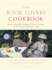 The Book Lover's Cookbook: Recipes Inspired By Celebrated Works of Literature, and the Passages That Feature Them