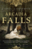 Arcadia Falls: a Novel