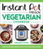 Instant Pot Miracle Vegetarian Cookbook More Than 100 Easy Meatless Meals for Your Favorite Kitchen Device