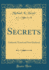 Secrets: Gathered, Tested and Now Disclosed (Classic Reprint)