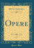 Opere, Vol 7 Classic Reprint