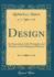 Design an Exposition of the Principles and Practice of the Making of Patterns Classic Reprint
