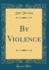 By Violence Classic Reprint