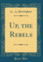 Up, the Rebels Classic Reprint