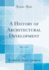A History of Architectural Development, Vol 1 of 3 Classic Reprint